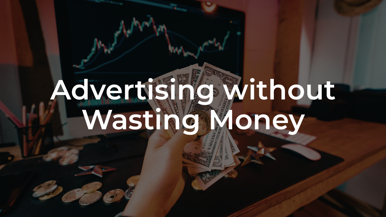 How to Advertise Your Business (Without Wasting Money)