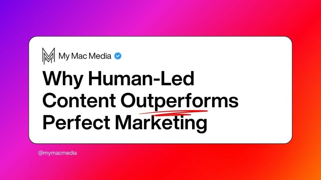 My Mac Media graphic with the title “Why Human-Led Content Outperforms Perfect Marketing” displayed in bold black typography on a white card over a vibrant pink, purple, and orange gradient background.